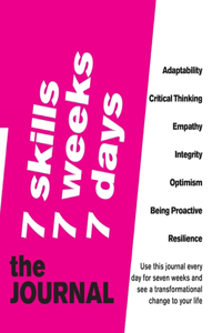 7 SKILLS JOURNAL Change your life in 7 weeks by nurturing 7 crucial skills