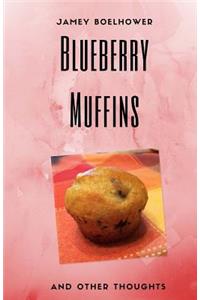 Blueberry Muffins and Other Thoughts