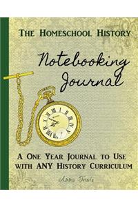 Homeschool History Notebooking Journal: A One Year Journal to Use with Any History Curriculum