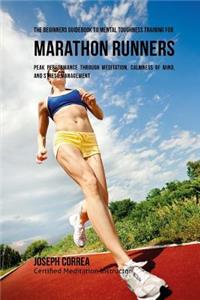 Beginners Guidebook To Mental Toughness Training For Marathon Runners