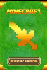 Minecraft: Adventure Handbook: The Ultimate Minecraft Game Guide to Minecraft Adventure Mode
