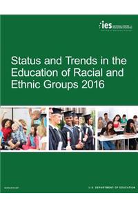 Status and Trends in the Education of Racial and Ethnic Groups 2016