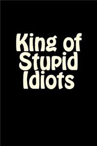 King of Stupid Idiots