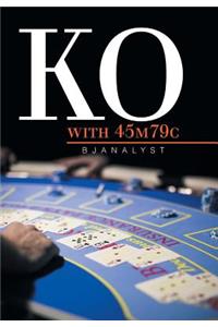 Ko with 45m79c