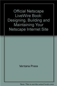 Official Netscape LiveWire Book: Designing, Building and Maintaining Your Netscape Internet Site