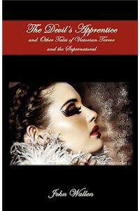 The Devil's Apprentice and Other Tales of Victorian Terror and the Supernatural