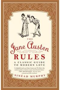 The Jane Austen Rules: A Classic Guide to Modern Love