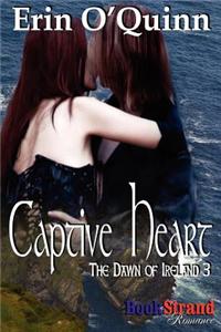 Captive Heart [The Dawn of Ireland 3] (Bookstrand Publishing Romance)