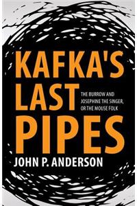 Kafka's Last Pipes