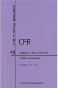 Code of Federal Regulations Title 40, Protection of Environment, Parts 60 (Apps), 2014