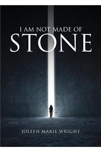I Am Not Made of Stone