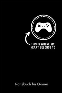 This Where My Heart Belongs to Notizbuch Für Gamer