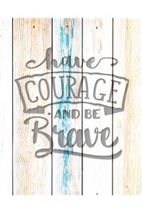 Have Courage And Be Brave