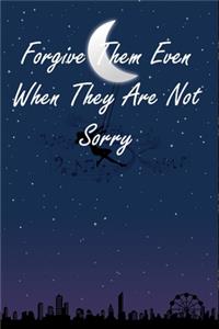 Forgive Them Even When They Are Not Sorry