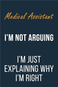 Medical Assistant I'm not Arguing I'm Just Explaining why I'm Right
