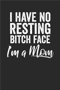 I Have No Resting Bitch Face I'm A Mom