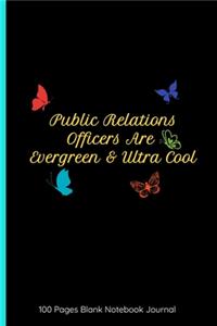 Public Relations Officers Are Evergreen & Ultra Cool 100 Pages Blank Notebook Journal