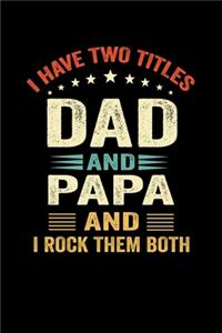 I Have Two Titles Dad And Papa And I Rock Them Both