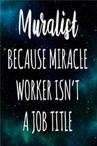 Muralist Because Miracle Worker Isn't A Job Title