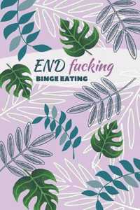 End F*cking Binge Eating