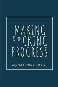 Making F*cking Progress (My Diet And Fitness Planner)