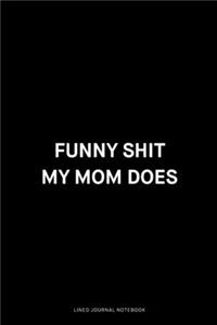 Funny shit my mom does