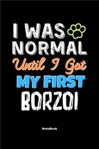 I Was Normal Until I Got My First Borzoi Notebook - Borzoi Dog Lover and Pet Owner