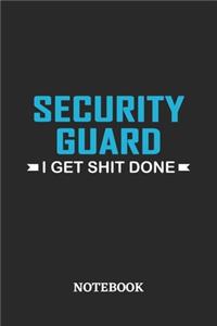 Security Guard I Get Shit Done Notebook