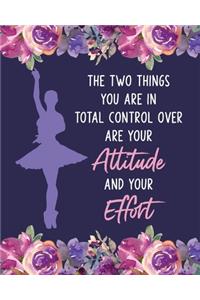 The Two Things You Are In Total Control Over Are Your Attitude and Your Effort
