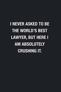 I Never Asked To Be The World's Best Lawyer