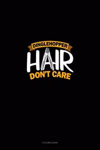 Dinglehopper Hair Don't Care