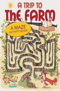 A Trip to the Farm - A Maze Activity Book