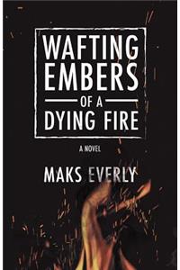 Wafting Embers of a Dying Fire