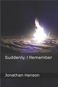 Suddenly, I Remember