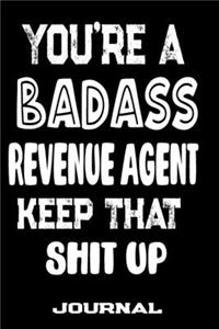 You're A Badass Revenue Agent Keep That Shit Up