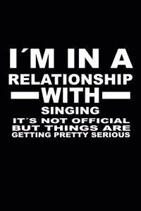 I'm In A Relationship with SINGING It's not Official But Things Are Getting Pretty Serious