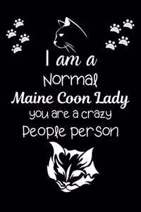 I am a Normal Maine Coon Lady you are a crazy People person