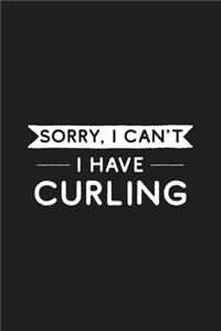 Sorry I Can't I Have Curling