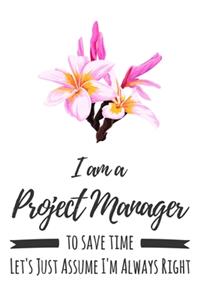 I Am A Project Manager. To Save Time Let's Just Assume I'm Always Right