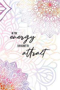 Be the Energy You Want To Attract