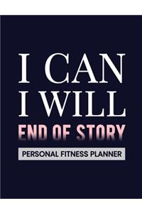 I Can. I Will. End of Story: Fitness and Wellness Planner - Notebook for Weight Loss - Daily Food and Exercise Journal - Meal and Activity Tracker - Motivational Saying Cover De