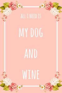 All I Need Is My Dog And Wine