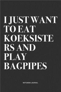I Just Want To Eat Koeksisters And Play Bagpipes