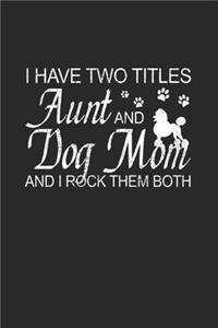 I Have Two Titles Aunt and Dog Mom And I Rock Them Both