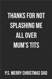 Thanks For Not Splashing Me All Over Mum's Tits P.S. Merry Christmas Dad