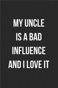 My Uncle Is A Bad Influence And I Love It
