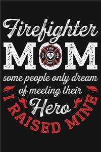 Firefighter Mom Some People Only Dream of Meeting Their Hero I Raised Mine