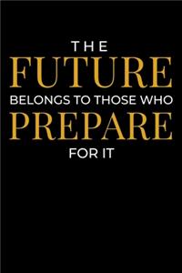 The Future Belongs to Those Who Prepare For it