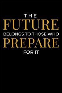 The Future Belongs to Those Who Prepare For it
