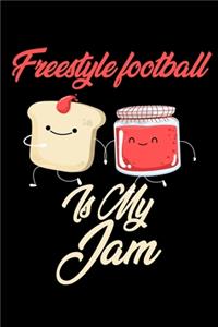 Freestyle Football is My Jam: Funny Freestyle Football Journal (Diary, Notebook) Christmas & Birthday Gift for Freestyle Football Enthusiasts